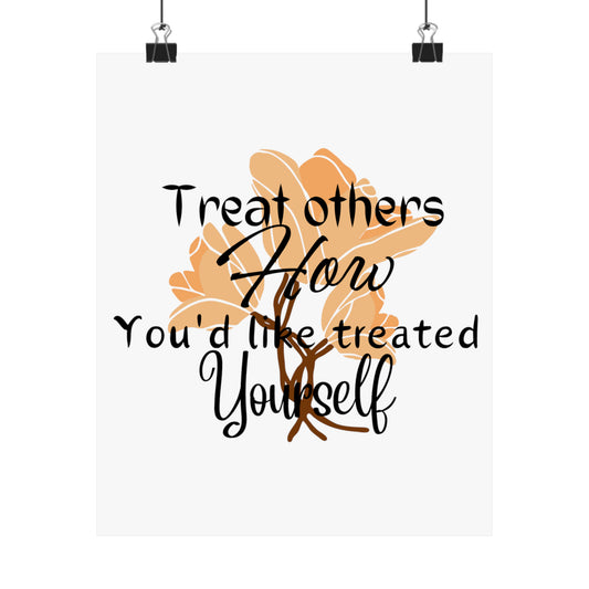 Treat others, Matte Vertical Posters